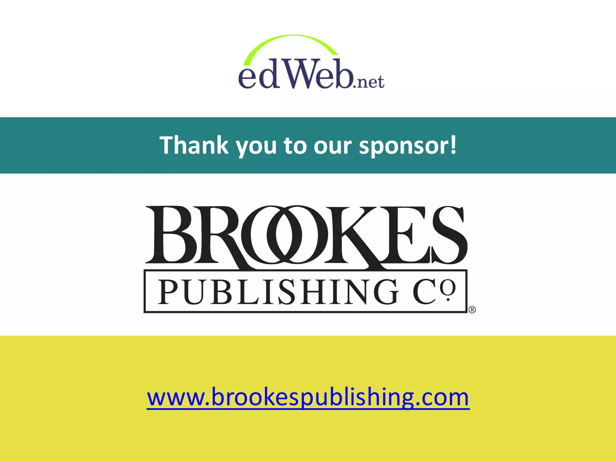 Thank	
  you	
  to	
  our	
  sponsor!
www.brookespublishing.com
 