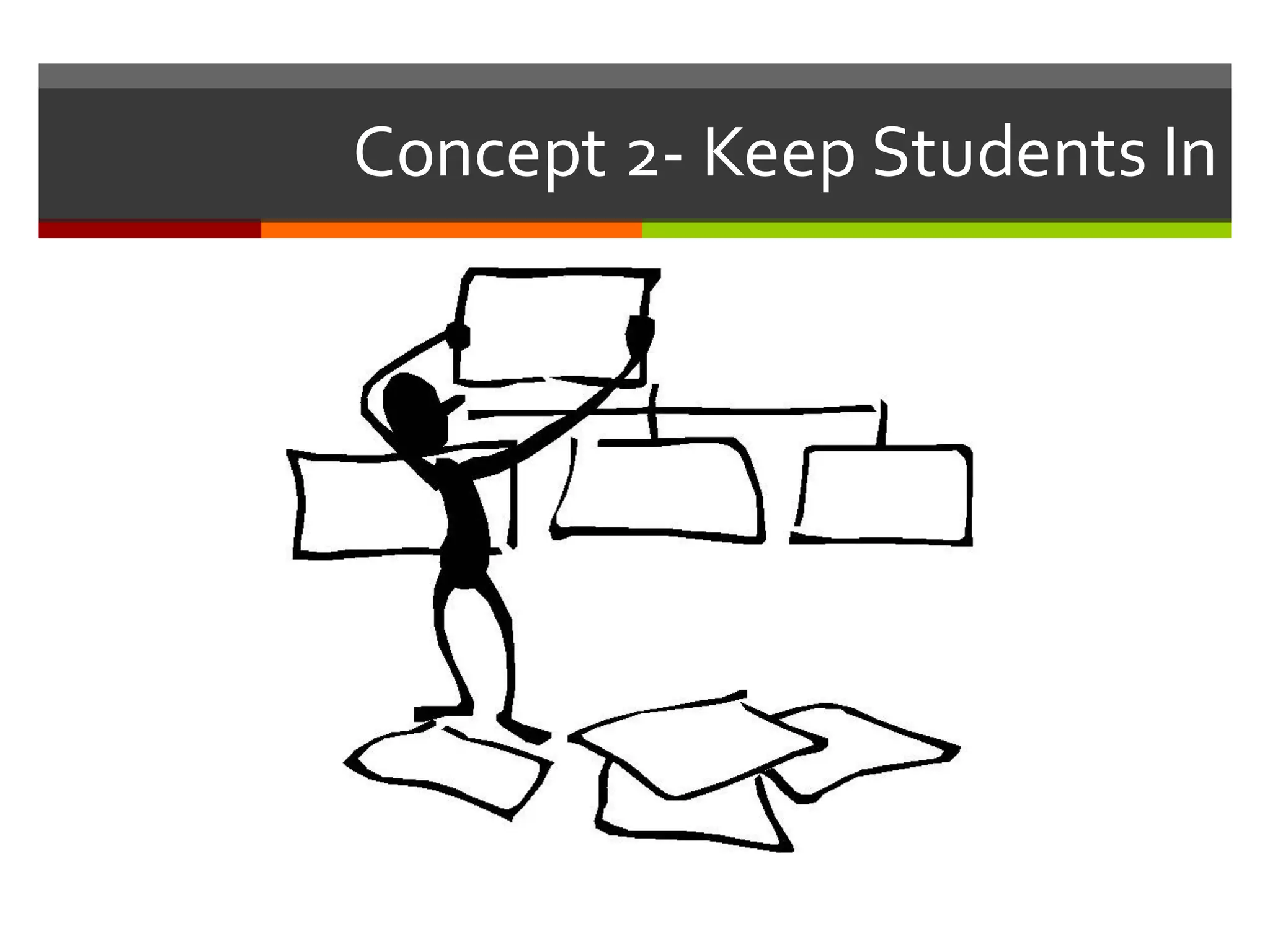 Concept  2-­‐ Keep  Students  In
 