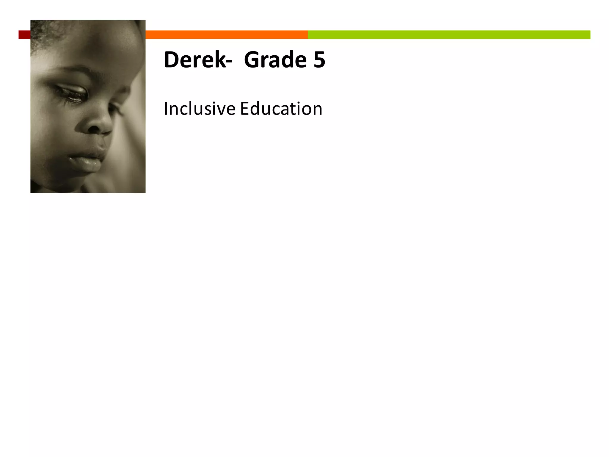 Derek-­‐ Grade	
  5
Inclusive	
  Education
 