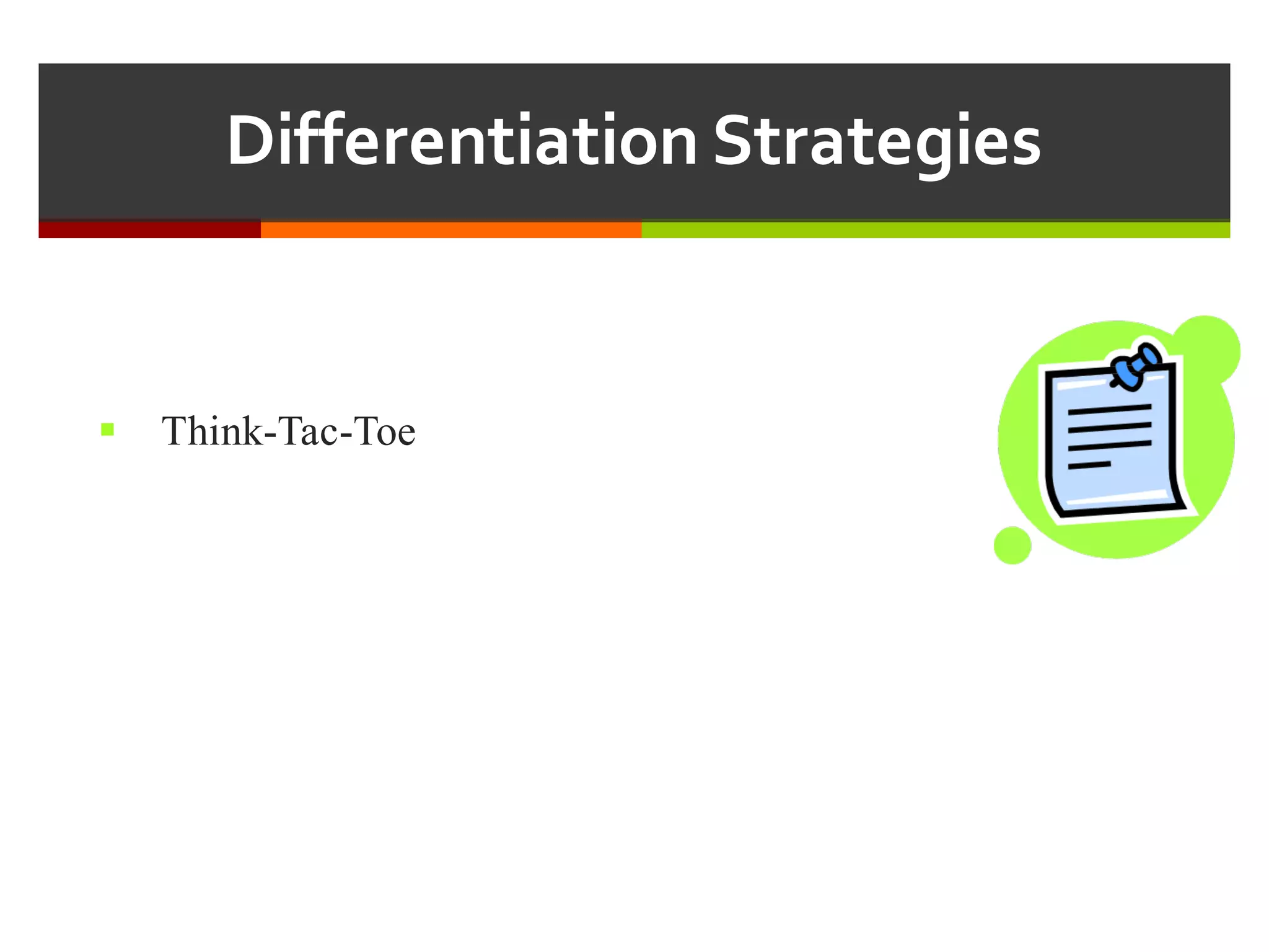 Differentiation  Strategies
§ Think-Tac-Toe
 