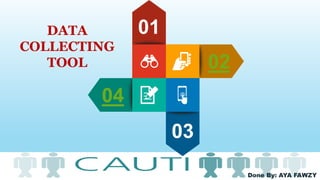 Done By: AYA FAWZY
01
02
03
04
DATA
COLLECTING
TOOL
 