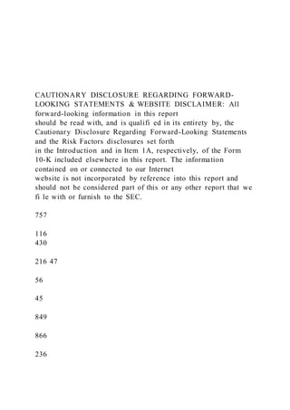 CAUTIONARY DISCLOSURE REGARDING FORWARD-
LOOKING STATEMENTS & WEBSITE DISCLAIMER: All
forward-looking information in this report
should be read with, and is qualifi ed in its entirety by, the
Cautionary Disclosure Regarding Forward-Looking Statements
and the Risk Factors disclosures set forth
in the Introduction and in Item 1A, respectively, of the Form
10-K included elsewhere in this report. The information
contained on or connected to our Internet
website is not incorporated by reference into this report and
should not be considered part of this or any other report that we
fi le with or furnish to the SEC.
757
116
430
216 47
56
45
849
866
236
 