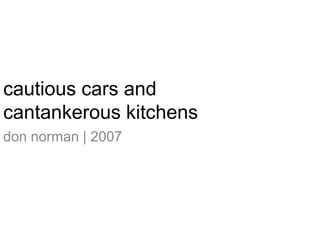 cautious cars and cantankerous kitchens don norman | 2007 