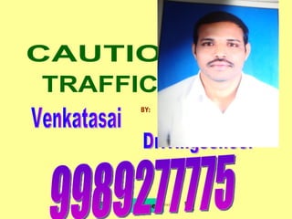 TRAFFIC SIGNS CAUTIONARY BY: Venkatasai Drivingschool 9989277775 