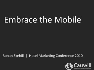 Embrace the Mobile


Ronan Skehill | Hotel Marketing Conference 2010
 