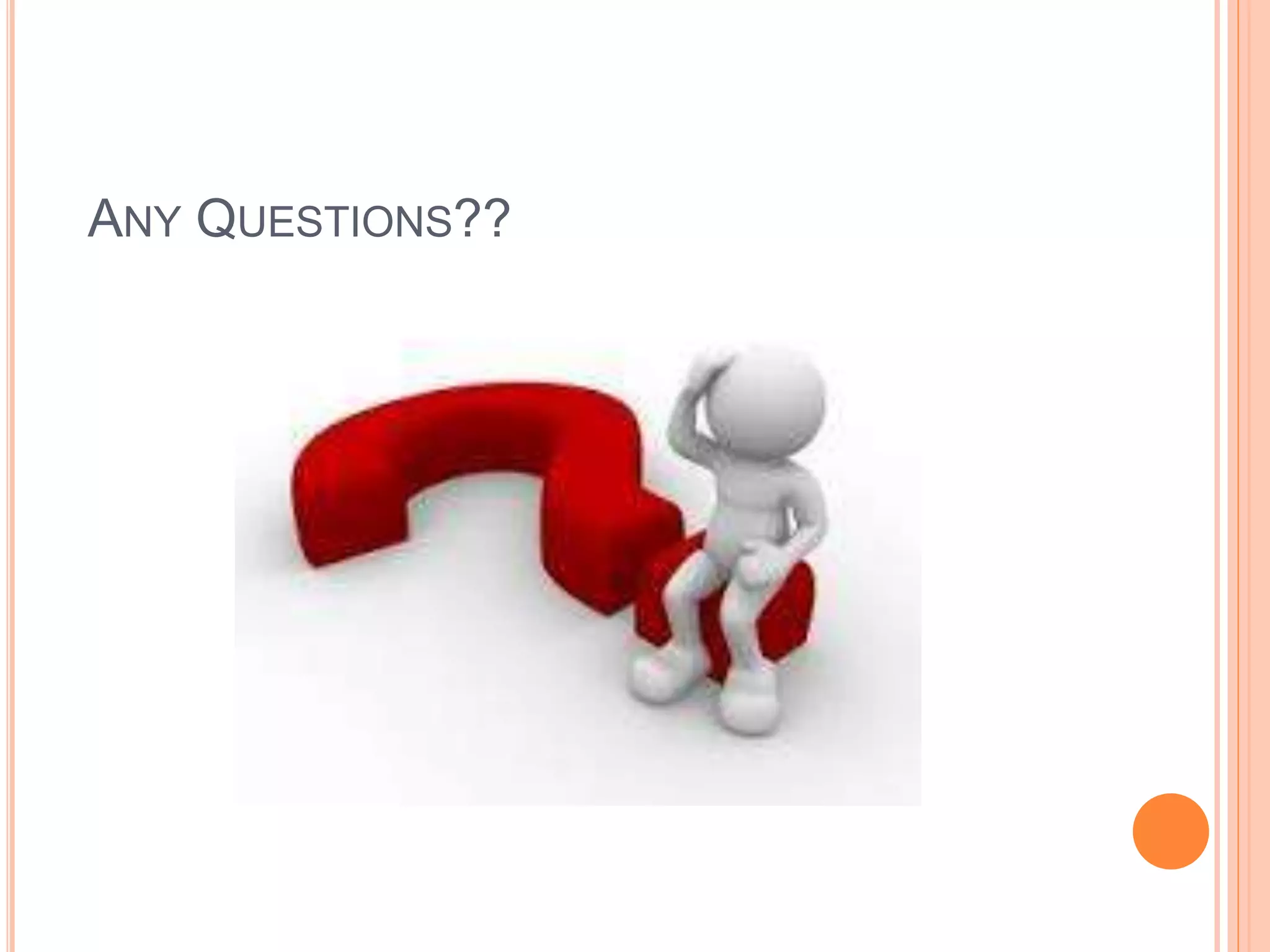 ANY QUESTIONS?? 
 