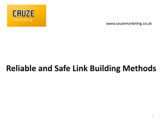 www.cauzemarketing.co.uk

Reliable and Safe Link Building Methods

1

 