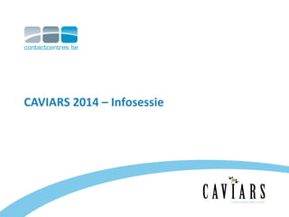 CAVIARS 2014 – Infosessie

 