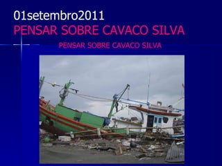 01setembro2011
PENSAR SOBRE CAVACO SILVA
      PENSAR SOBRE CAVACO SILVA
 
