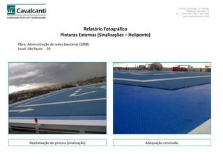 Relatório Fotográfico Pinturas Externas (Sinalizações – Heliponto) Obra: Administração de redes bancárias (2008)  Local: São Paulo  -  SP Revitalização de pintura (sinalização) Adequação concluída. 