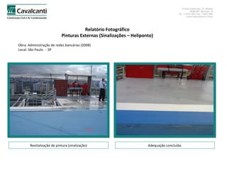 Relatório Fotográfico Pinturas Externas (Sinalizações – Heliponto) Obra: Administração de redes bancárias (2008)  Local: São Paulo  -  SP Revitalização de pintura (sinalização) Adequação concluída. 