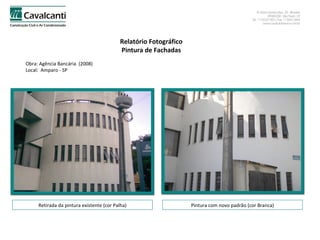 Relatório Fotográfico Pintura de Fachadas Obra: Agência Bancária  (2008)  Local:  Amparo - SP Retirada da pintura existente (cor Palha) Pintura com novo padrão (cor Branca) 