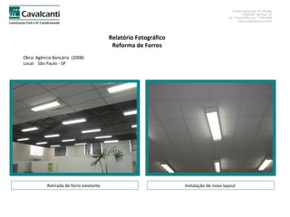 Relatório Fotográfico Reforma de Forros Obra: Agência Bancária  (2008)  Local:  São Paulo - SP Retirada de forro existente  Instalação de novo layout  