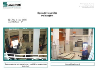 Relatório Fotográfico Desativações Obra: Filial de rede  (2009)  Local: São Paulo  -  SP Desmontagem e retirada de infras e mobiliários para entrega de imóvel.  Desmobilização geral 