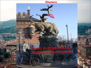 Fonte do Dragão feita de Bronze, na Praça Central. Dinamarca 