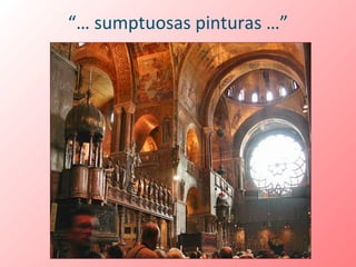 “… sumptuosas pinturas …”
 