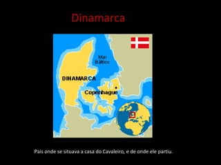 Dinamarca




Pais onde se situava a casa do Cavaleiro, e de onde ele partiu.
 