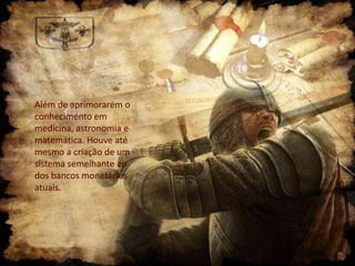 Além de aprimorarem o
conhecimento em
medicina, astronomia e
matemática. Houve até
mesmo a criação de um
sistema semelhante ao
dos bancos monetários
atuais.

 