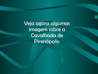 Veja agora algumas imagens sobre a Cavalhada de Pirenópolis: 