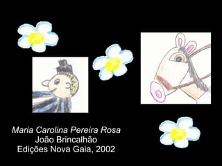 Maria Carolina Pereira Rosa João Brincalhão Edições Nova Gaia, 2002 