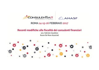 Recenti modifiche alla fiscalità dei consulenti finanziari
avv. Fabrizio Cavallaro
Russo De Rosa Associati
 