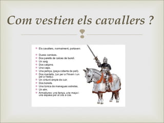 
Com vestien els cavallers ?
 