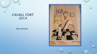 CAVALL FORT
2014
MÁS CARTELES…
 