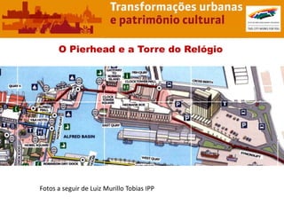 O Pierhead e a Torre do Relógio




Fotos a seguir de Luiz Murillo Tobias IPP
 