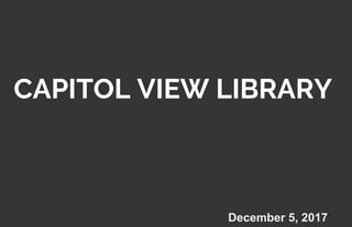 December 5, 2017
CAPITOL VIEW LIBRARY
 