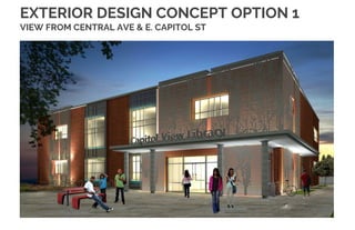 EXTERIOR DESIGN CONCEPT OPTION 1
VIEW FROM CENTRAL AVE & E. CAPITOL ST
 
