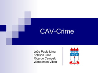 CAV-Crime João Paulo Lima Kellison Lima Ricardo Campelo Wanderson Vilton 