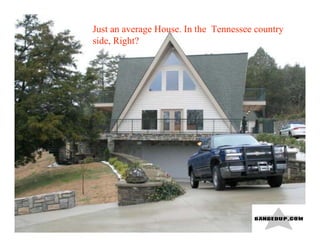 Just an average House. In the Tennessee country
side, Right?