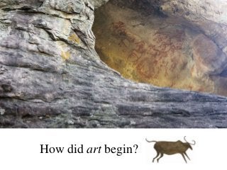 How did art begin?
 