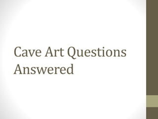 Cave Art Questions
Answered
 