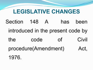 LEGISLATIVE CHANGES
Section

148

A

has

been

introduced in the present code by

the

code

of

procedure(Amendment)

1976.

Civil
Act,

 
