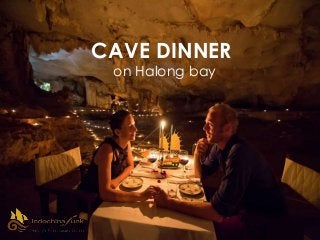 CAVE DINNER
on Halong bay
 