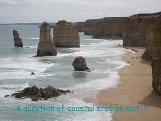 A question of coastal erosion and  transportation 