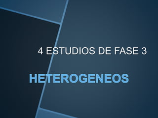 4 ESTUDIOS DE FASE 3
 