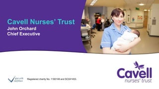 Registered charity No. 1160148 and SC041453.
Cavell Nurses’ Trust
John Orchard
Chief Executive
 
