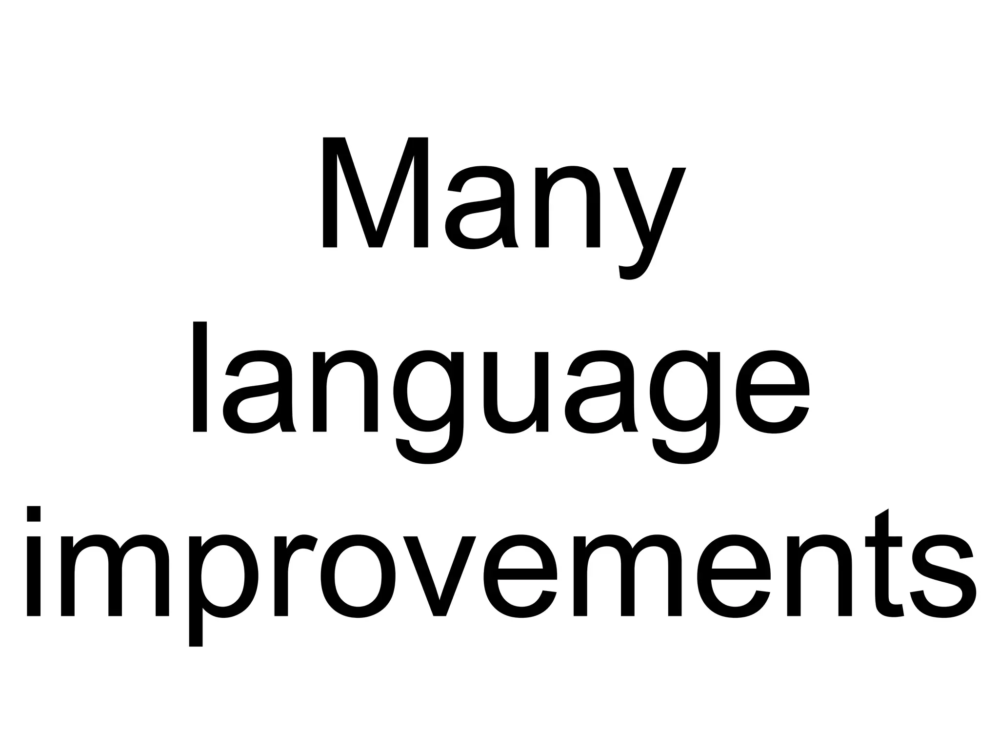Many
language
improvements
 