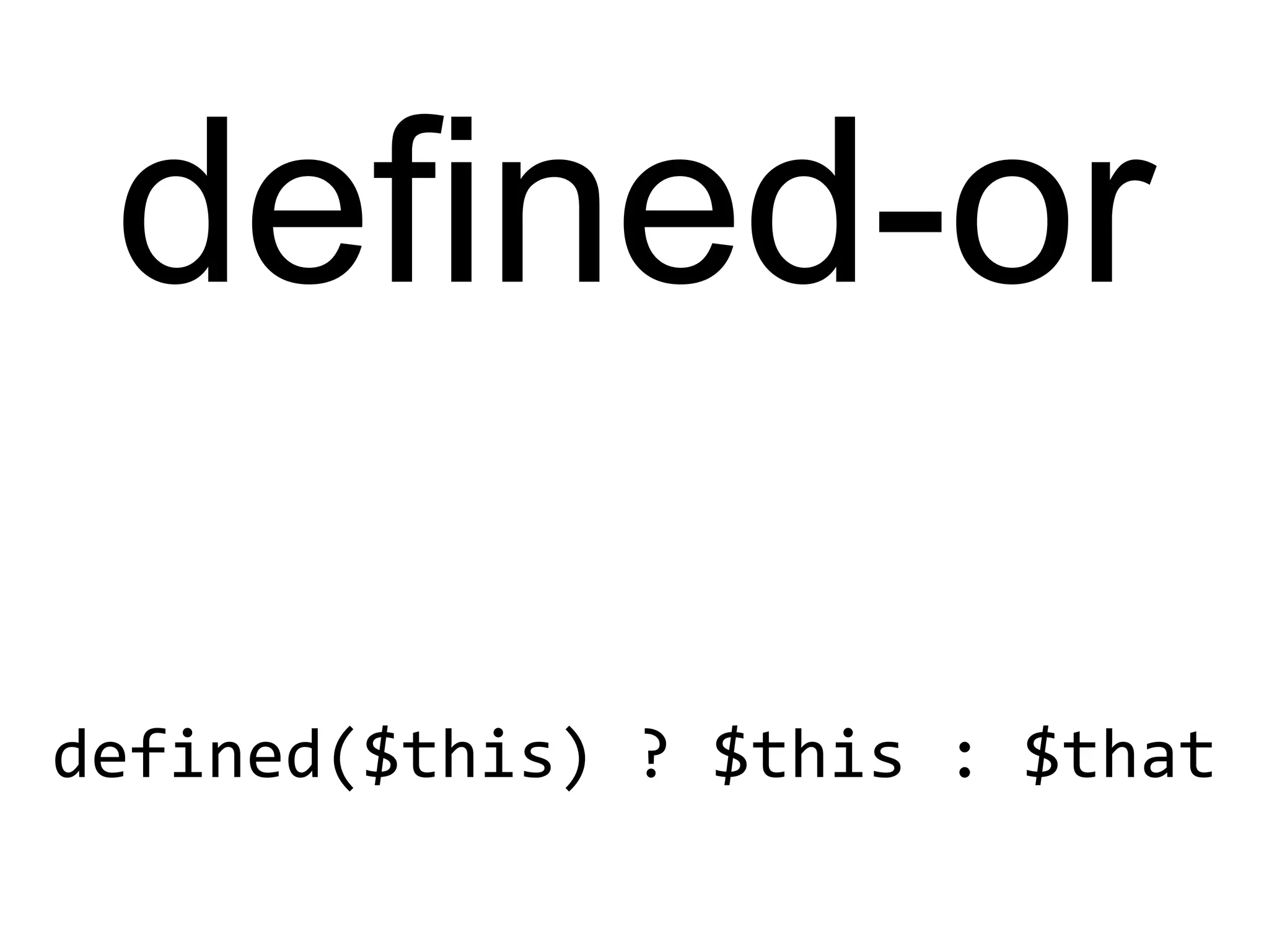 defined($this) ? $this : $that
defined-or
 