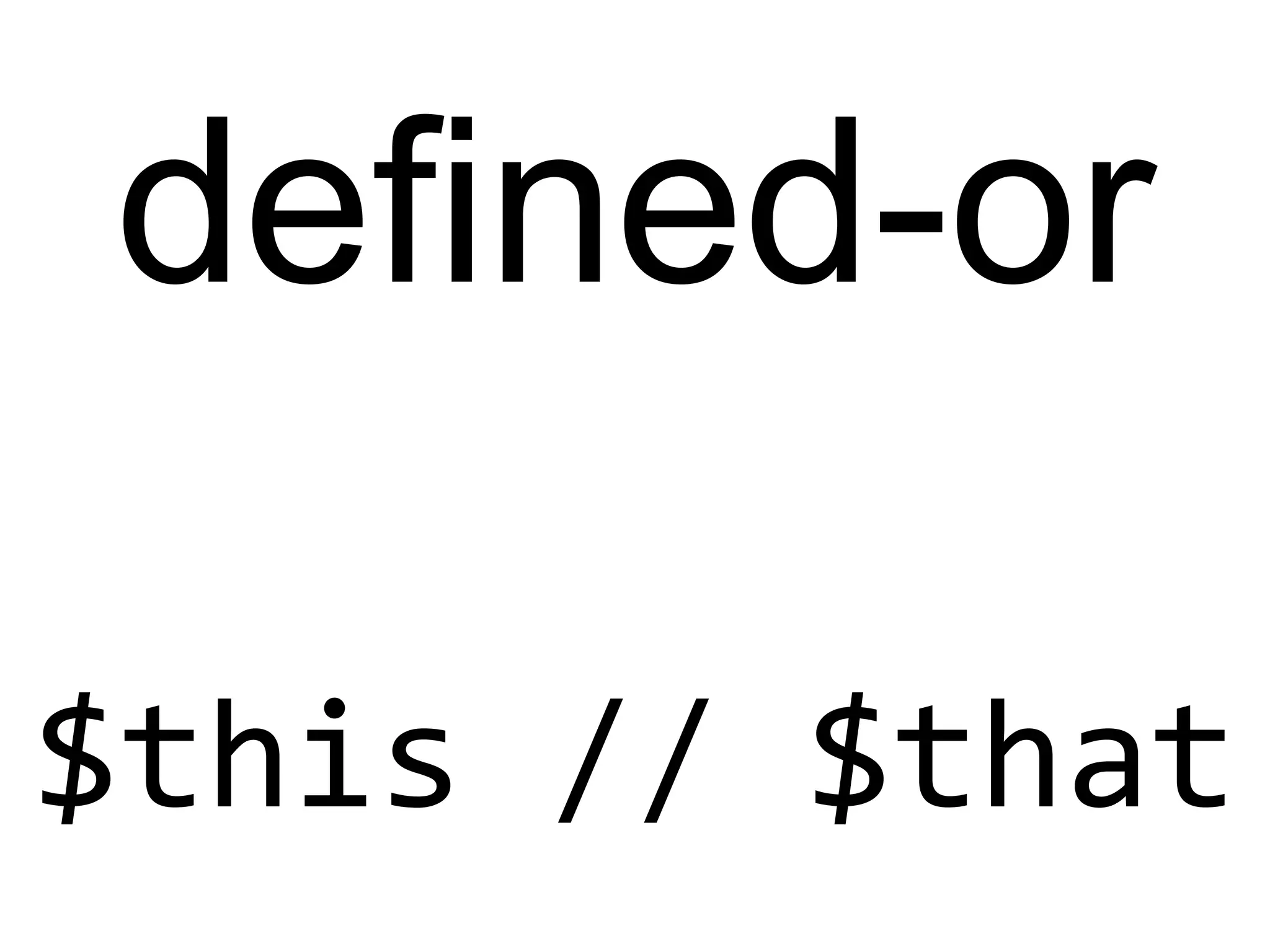 $this // $that
defined-or
 