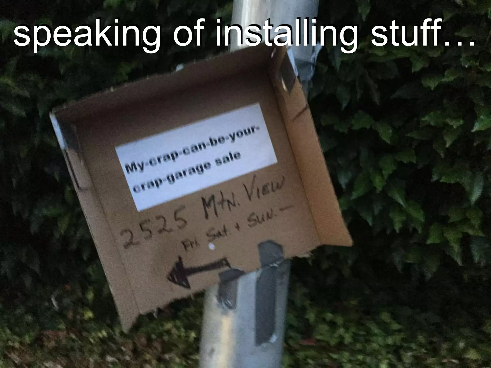 speaking of installing stuff…
 