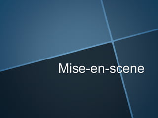 Mise-en-scene
 