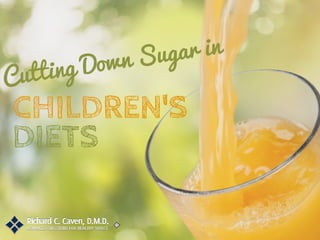 Cutting Down Sugar in
CHILDREN'S
DIETS
 