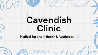 Cavendish
Clinic
Medical Experts in Health & Aesthetics.
 