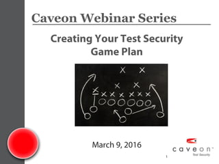 www.caveon.com 1
Caveon Webinar Series
Creating Your Test Security
Game Plan
March 9, 2016
 