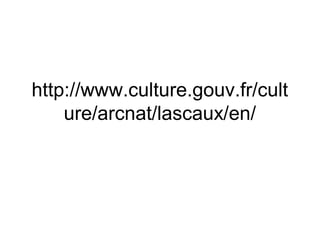 http://www.culture.gouv.fr/cult
ure/arcnat/lascaux/en/
 