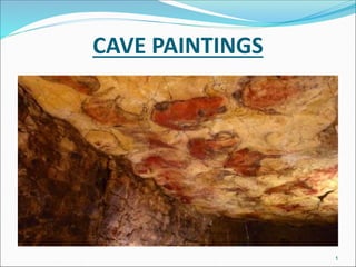 CAVE PAINTINGS
1
 