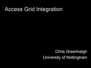 Access Grid Integration Chris Greenhalgh University of Nottingham 
